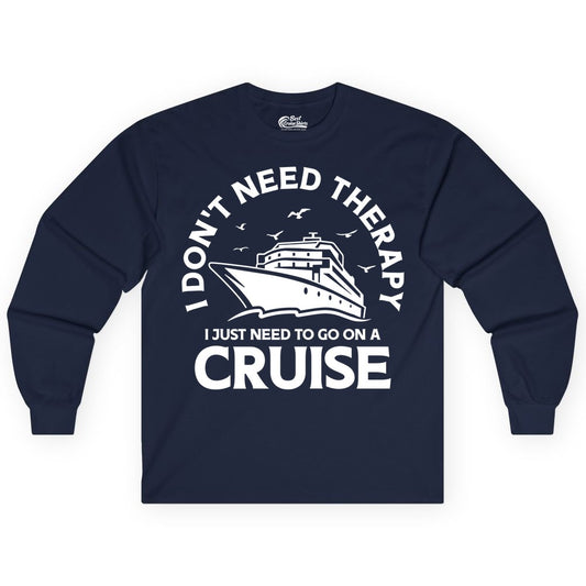Funny Cruise Shirt - Cruise Therapy Tee for Cruise Lovers & Vacations (Long Sleeve) in Navy - I Don't Need Therapy I Just Need To Go On A Cruise Shirt