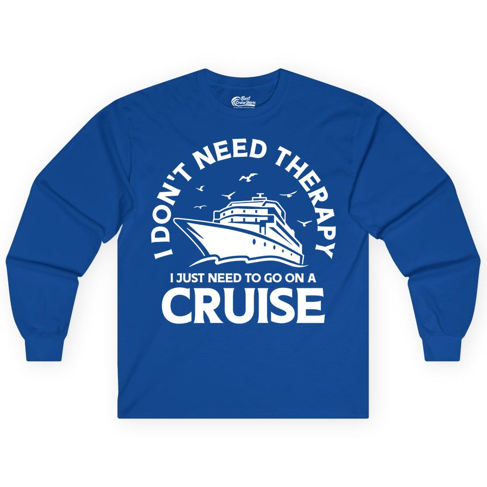 Funny Cruise Shirt - Cruise Therapy Tee for Cruise Lovers & Vacations (Long Sleeve) in Royal - I Don't Need Therapy I Just Need To Go On A Cruise Shirt