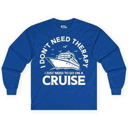 Funny Cruise Shirt - Cruise Therapy Tee for Cruise Lovers & Vacations (Long Sleeve) in Royal - I Don't Need Therapy I Just Need To Go On A Cruise Shirt