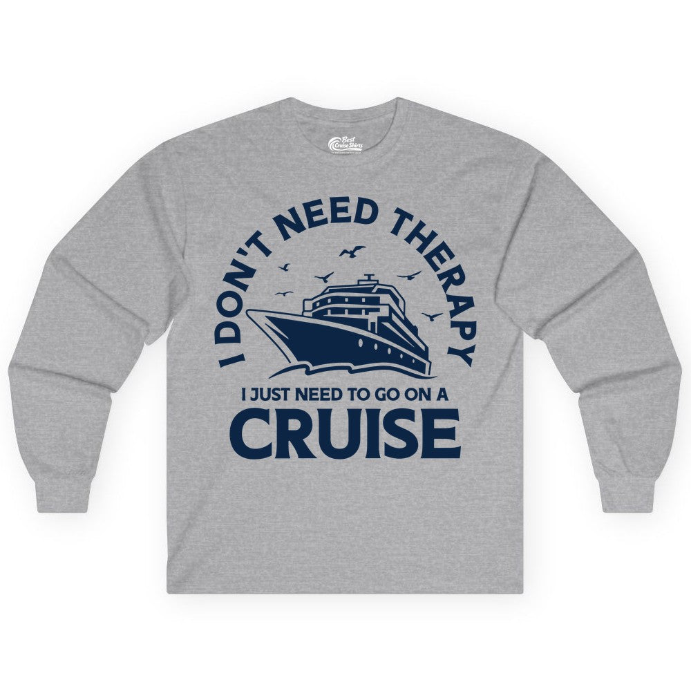 Funny Cruise Shirt - Cruise Therapy Tee for Cruise Lovers & Vacations (Long Sleeve) in Sport Grey - I Don't Need Therapy I Just Need To Go On A Cruise Shirt