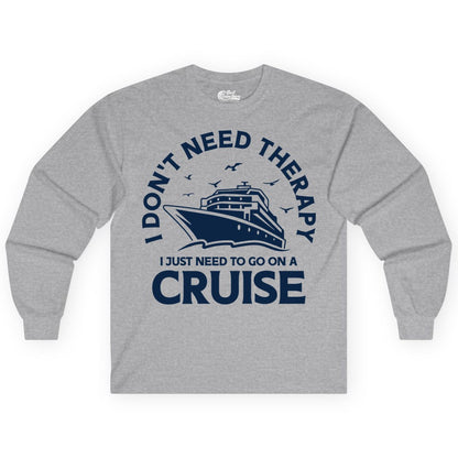 Funny Cruise Shirt - Cruise Therapy Tee for Cruise Lovers & Vacations (Long Sleeve) in Sport Grey - I Don't Need Therapy I Just Need To Go On A Cruise Shirt