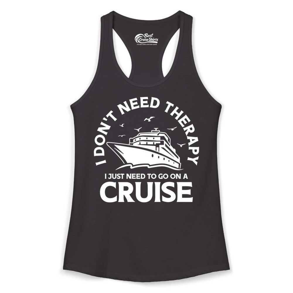 Funny Cruise Shirt - Cruise Therapy Tee for Cruise Lovers & Vacations (Ladies Tank) in Black - I Don't Need Therapy I Just Need To Go On A Cruise Shirt