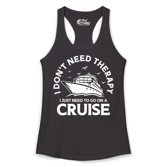 Funny Cruise Shirt - Cruise Therapy Tee for Cruise Lovers & Vacations (Ladies Tank) in Black - I Don't Need Therapy I Just Need To Go On A Cruise Shirt