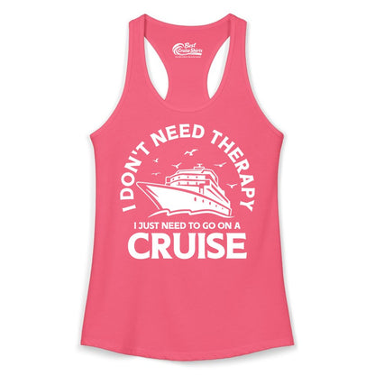 Funny Cruise Shirt - Cruise Therapy Tee for Cruise Lovers & Vacations (Ladies Tank) in Hot Pink - I Don't Need Therapy I Just Need To Go On A Cruise Shirt