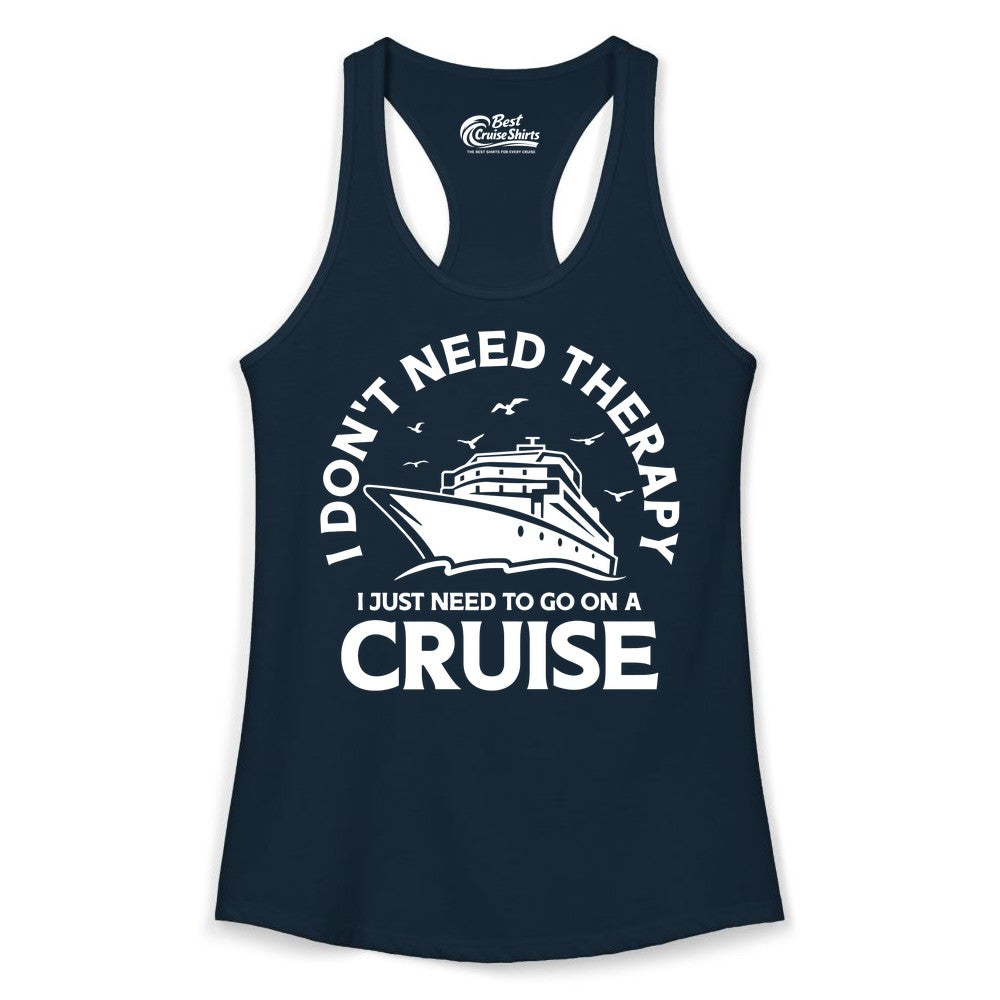Funny Cruise Shirt - Cruise Therapy Tee for Cruise Lovers & Vacations (Ladies Tank) in Solid Midnight Navy - I Don't Need Therapy I Just Need To Go On A Cruise Shirt
