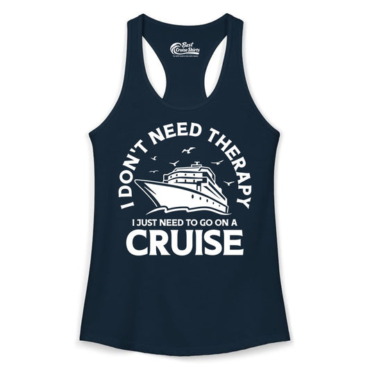 Funny Cruise Shirt - Cruise Therapy Tee for Cruise Lovers & Vacations (Ladies Tank) in Solid Midnight Navy - I Don't Need Therapy I Just Need To Go On A Cruise Shirt