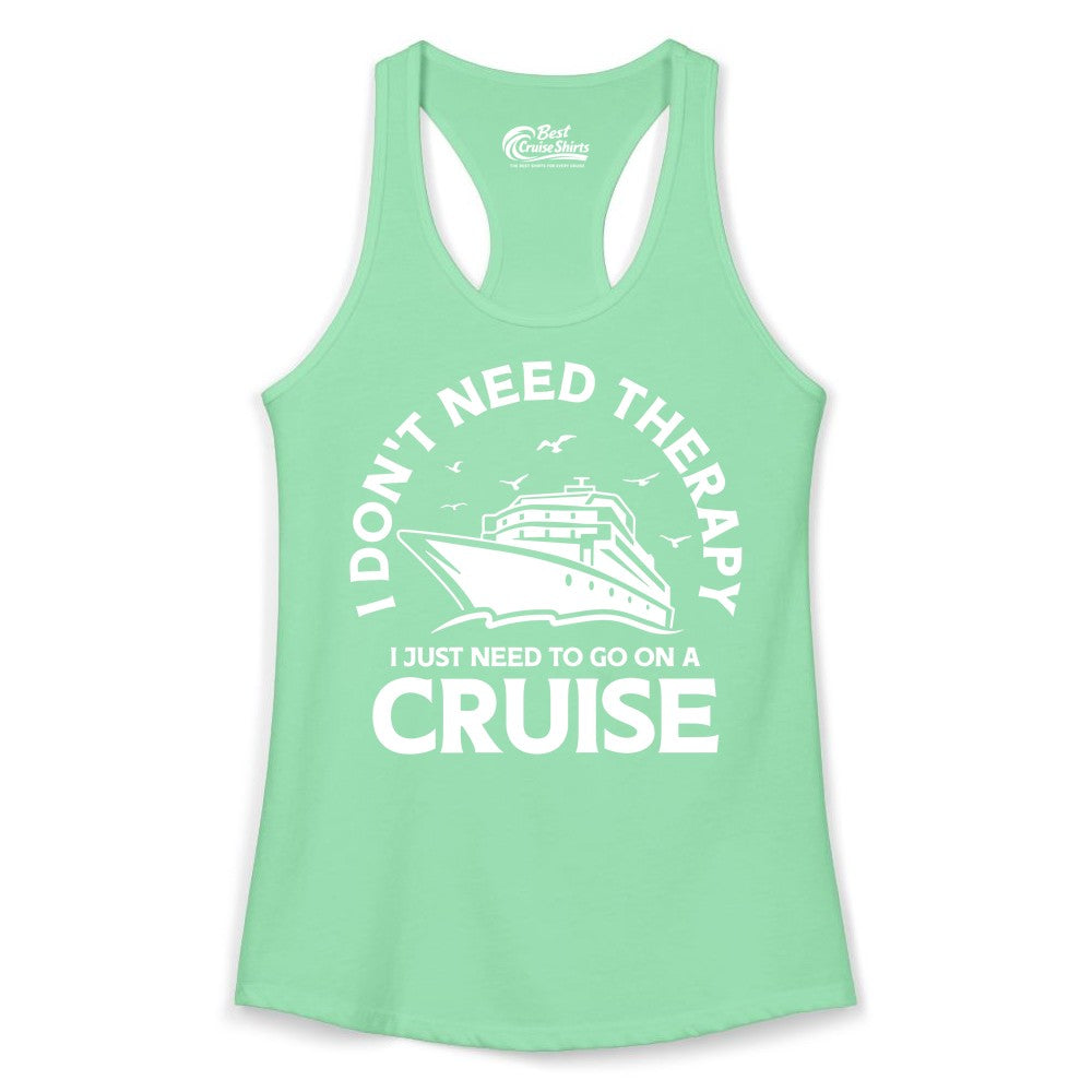 Funny Cruise Shirt - Cruise Therapy Tee for Cruise Lovers & Vacations (Ladies Tank) in Solid Mint - I Don't Need Therapy I Just Need To Go On A Cruise Shirt
