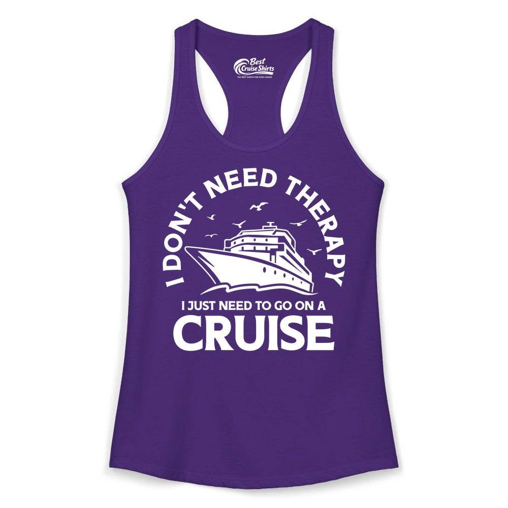 Funny Cruise Shirt - Cruise Therapy Tee for Cruise Lovers & Vacations (Ladies Tank) in Solid Purple Rush - I Don't Need Therapy I Just Need To Go On A Cruise Shirt