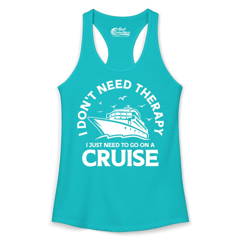 Funny Cruise Shirt - Cruise Therapy Tee for Cruise Lovers & Vacations (Ladies Tank) in Tahiti Blue - I Don't Need Therapy I Just Need To Go On A Cruise Shirt