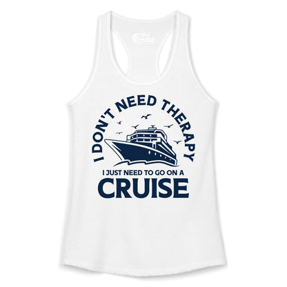 Funny Cruise Shirt - Cruise Therapy Tee for Cruise Lovers & Vacations (Ladies Tank) in White - I Don't Need Therapy I Just Need To Go On A Cruise Shirt