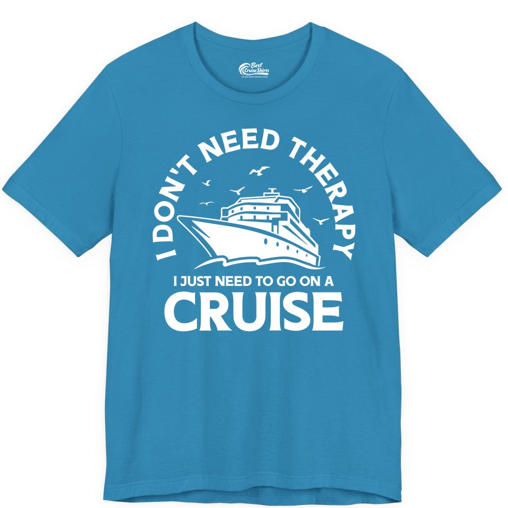 Funny Cruise Shirt - Cruise Therapy Tee for Cruise Lovers & Vacations (Premium Tee) in Aqua - I Don't Need Therapy I Just Need To Go On A Cruise Shirt