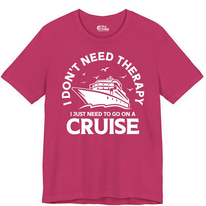 Funny Cruise Shirt - Cruise Therapy Tee for Cruise Lovers & Vacations (Premium Tee) in Berry - I Don't Need Therapy I Just Need To Go On A Cruise Shirt