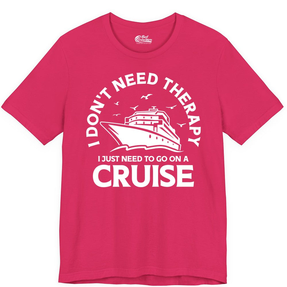 Funny Cruise Shirt - Cruise Therapy Tee for Cruise Lovers & Vacations (Premium Tee) in Fuchsia - I Don't Need Therapy I Just Need To Go On A Cruise Shirt