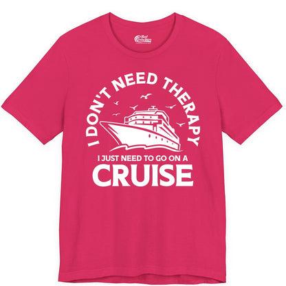 Funny Cruise Shirt - Cruise Therapy Tee for Cruise Lovers & Vacations (Premium Tee) in Fuchsia - I Don't Need Therapy I Just Need To Go On A Cruise Shirt