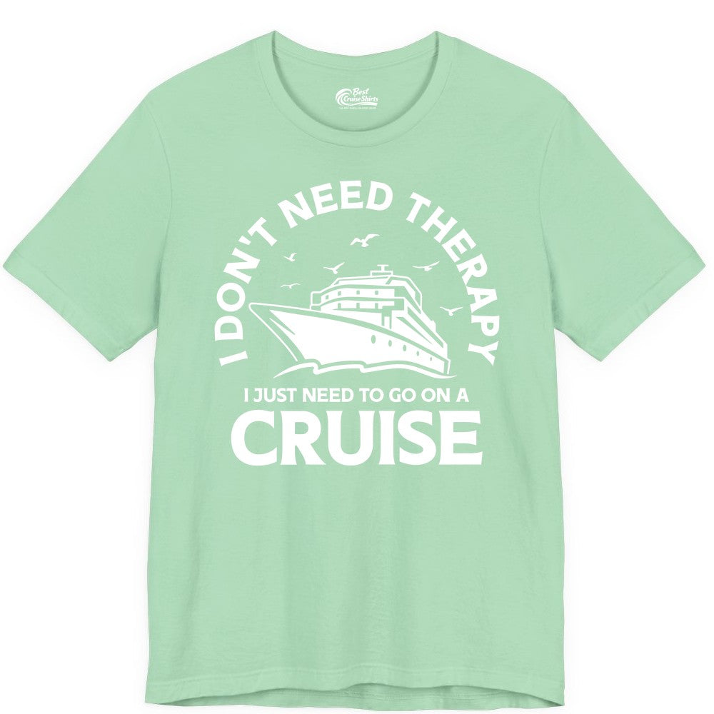 Funny Cruise Shirt - Cruise Therapy Tee for Cruise Lovers & Vacations (Premium Tee) in Mint - I Don't Need Therapy I Just Need To Go On A Cruise Shirt