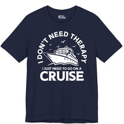 Funny Cruise Shirt - Cruise Therapy Tee for Cruise Lovers & Vacations (Premium Tee) in Navy - I Don't Need Therapy I Just Need To Go On A Cruise Shirt