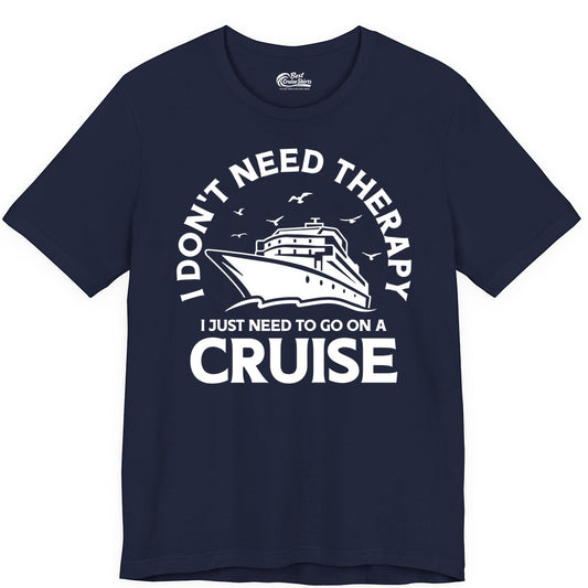 Funny Cruise Shirt - Cruise Therapy Tee for Cruise Lovers & Vacations (Premium Tee) in Navy - I Don't Need Therapy I Just Need To Go On A Cruise Shirt