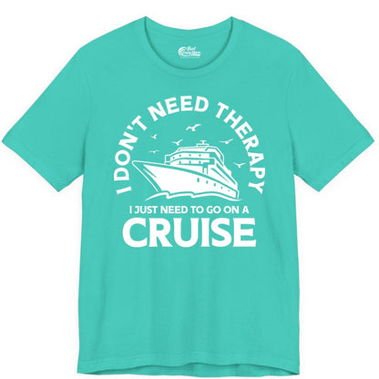 Funny Cruise Shirt - Cruise Therapy Tee for Cruise Lovers & Vacations (Premium Tee) in Teal - I Don't Need Therapy I Just Need To Go On A Cruise Shirt