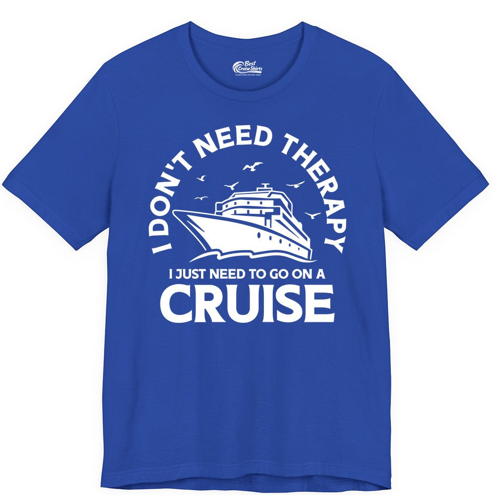 Funny Cruise Shirt - Cruise Therapy Tee for Cruise Lovers & Vacations (Premium Tee) in True Royal - I Don't Need Therapy I Just Need To Go On A Cruise Shirt