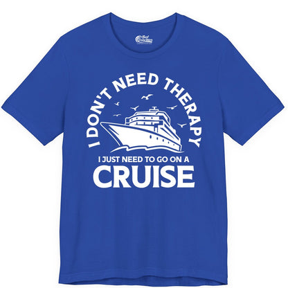 Funny Cruise Shirt - Cruise Therapy Tee for Cruise Lovers & Vacations (Premium Tee) in True Royal - I Don't Need Therapy I Just Need To Go On A Cruise Shirt