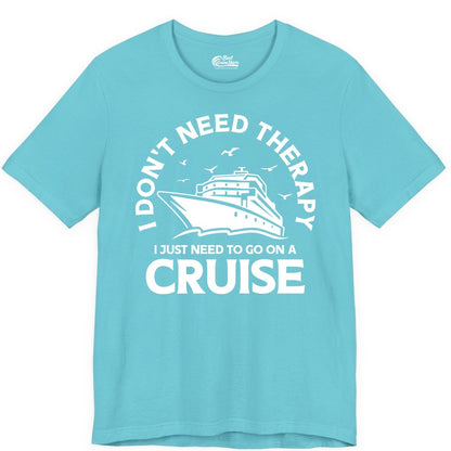 Funny Cruise Shirt - Cruise Therapy Tee for Cruise Lovers & Vacations (Premium Tee) in Turquoise - I Don't Need Therapy I Just Need To Go On A Cruise Shirt