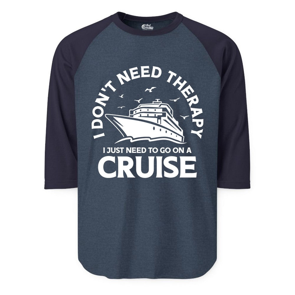 Funny Cruise Shirt - Cruise Therapy Tee for Cruise Lovers & Vacations (Raglan) in Heather DenimNavy - I Don't Need Therapy I Just Need To Go On A Cruise Shirt