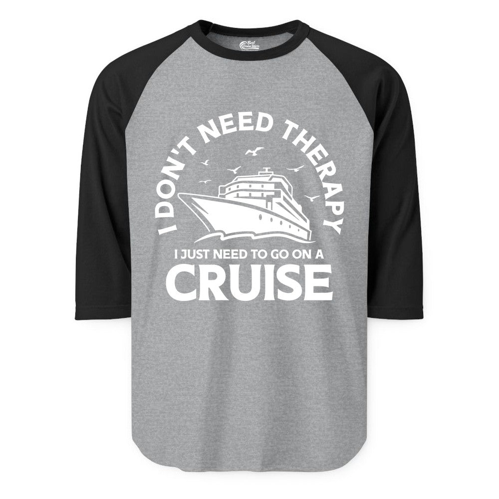 Funny Cruise Shirt - Cruise Therapy Tee for Cruise Lovers & Vacations (Raglan) in Heather GreyBlack - I Don't Need Therapy I Just Need To Go On A Cruise Shirt