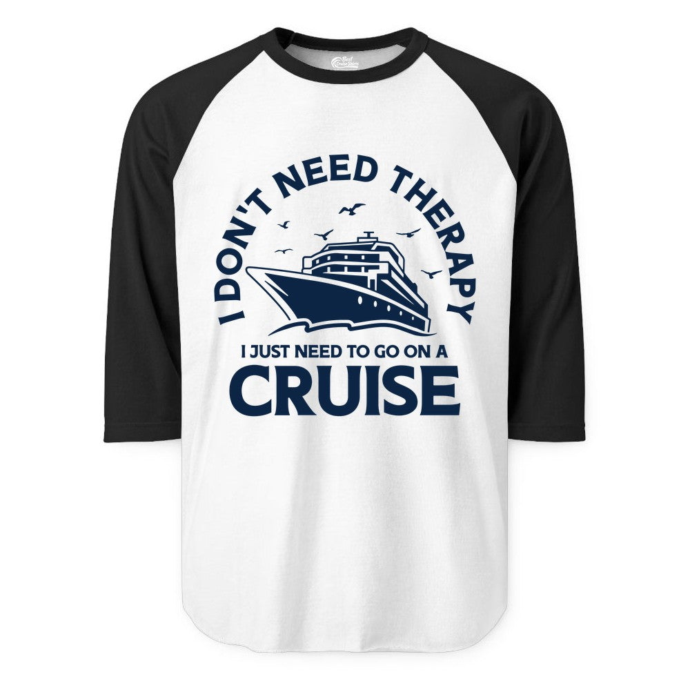 Funny Cruise Shirt - Cruise Therapy Tee for Cruise Lovers & Vacations (Raglan) in WhiteBlack - I Don't Need Therapy I Just Need To Go On A Cruise Shirt