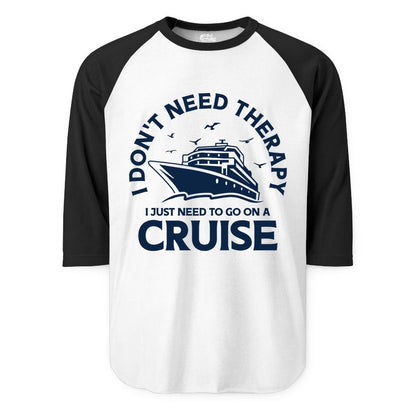 Funny Cruise Shirt - Cruise Therapy Tee for Cruise Lovers & Vacations (Raglan) in WhiteBlack - I Don't Need Therapy I Just Need To Go On A Cruise Shirt