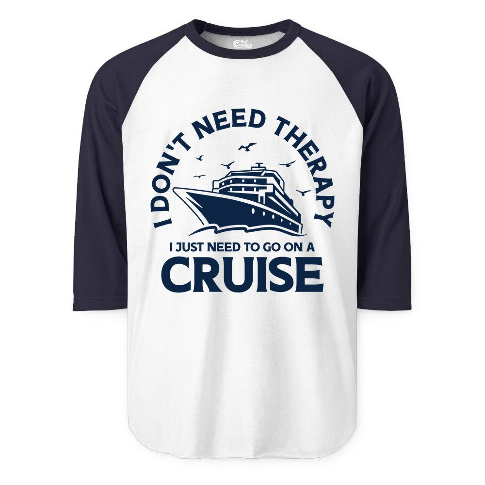 Funny Cruise Shirt - Cruise Therapy Tee for Cruise Lovers & Vacations (Raglan) in WhiteNavy - I Don't Need Therapy I Just Need To Go On A Cruise Shirt