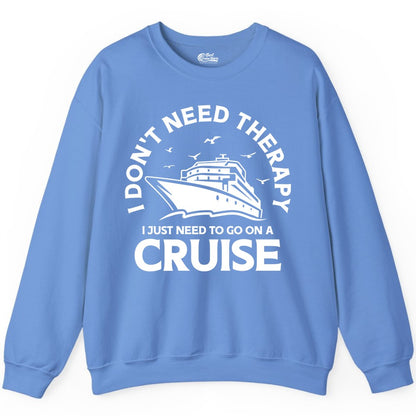 Funny Cruise Shirt - Cruise Therapy Tee for Cruise Lovers & Vacations (Sweatshirt) in Carolina Blue - I Don't Need Therapy I Just Need To Go On A Cruise Shirt