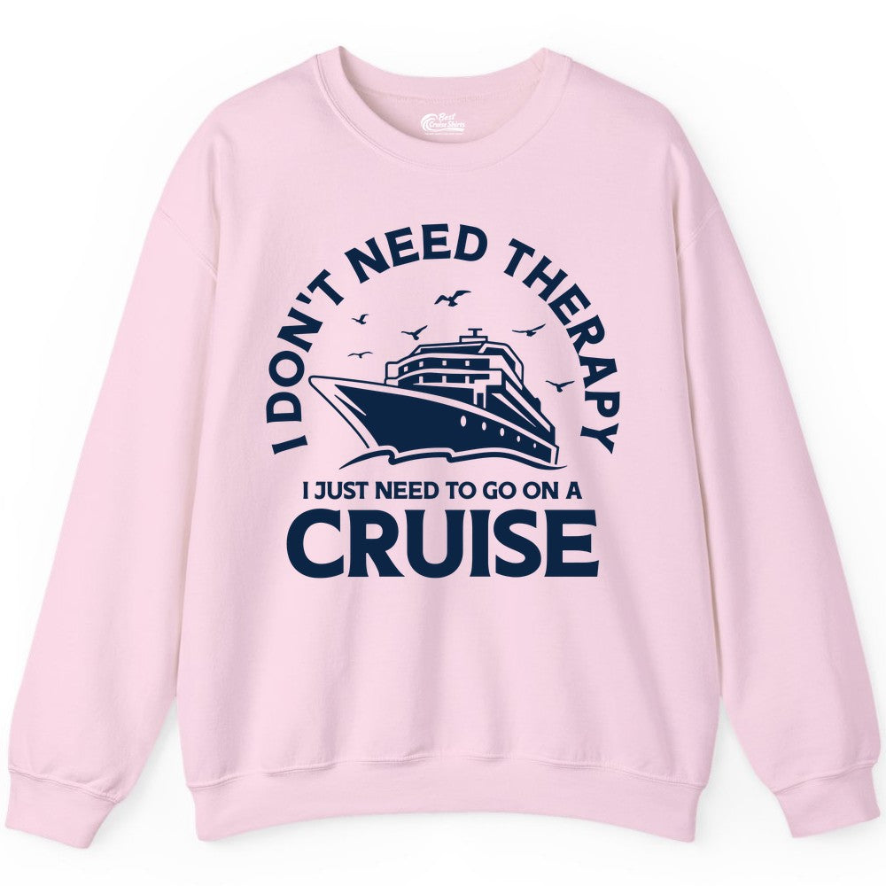 Funny Cruise Shirt - Cruise Therapy Tee for Cruise Lovers & Vacations (Sweatshirt) in Light Pink - I Don't Need Therapy I Just Need To Go On A Cruise Shirt