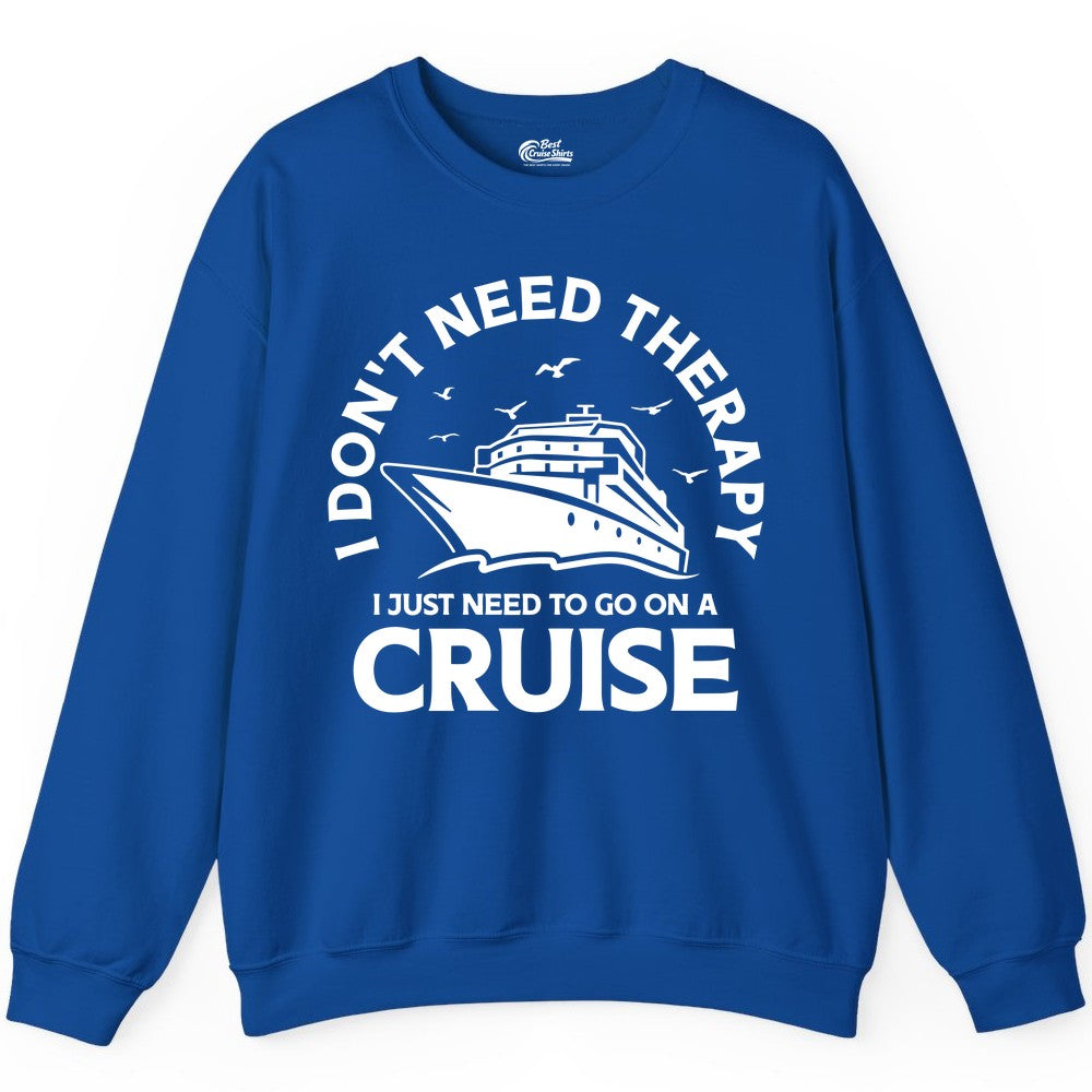 Funny Cruise Shirt - Cruise Therapy Tee for Cruise Lovers & Vacations (Sweatshirt) in Royal - I Don't Need Therapy I Just Need To Go On A Cruise Shirt