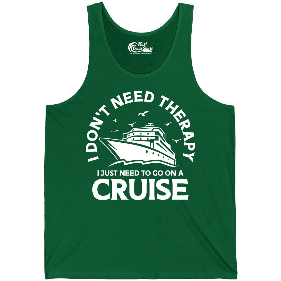 Funny Cruise Shirt - Cruise Therapy Tee for Cruise Lovers & Vacations (Tank Top) in Kelly - I Don't Need Therapy I Just Need To Go On A Cruise Shirt