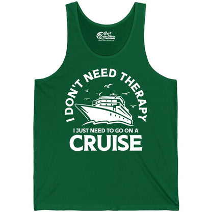 Funny Cruise Shirt - Cruise Therapy Tee for Cruise Lovers & Vacations (Tank Top) in Kelly - I Don't Need Therapy I Just Need To Go On A Cruise Shirt