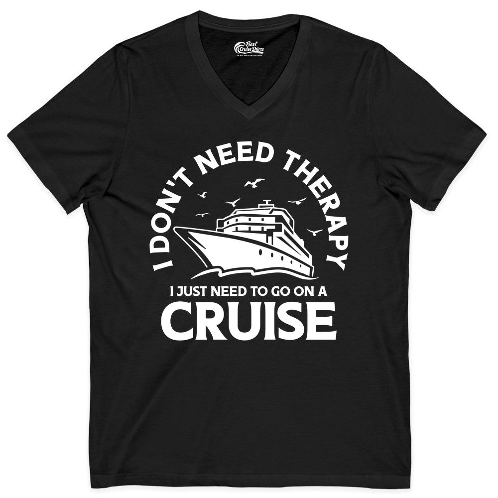 Funny Cruise Shirt - Cruise Therapy Tee for Cruise Lovers & Vacations (V-Neck) in Black - I Don't Need Therapy I Just Need To Go On A Cruise Shirt