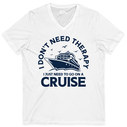 Funny Cruise Shirt - Cruise Therapy Tee for Cruise Lovers & Vacations (V-Neck) in White - I Don't Need Therapy I Just Need To Go On A Cruise Shirt