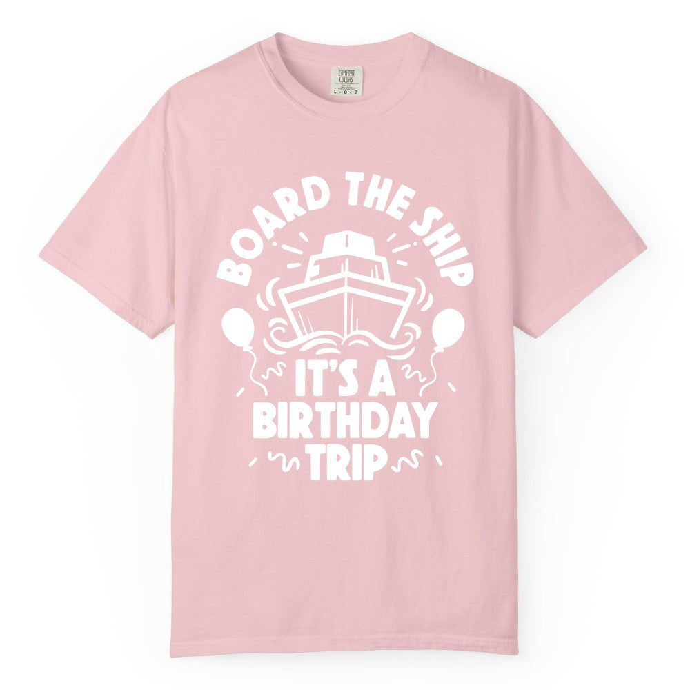 Birthday Cruise Shirt - Fun Cruise Birthday Outfit for Group Trips (Comfort Color) in Blossom - Board The Ship Birthday Cruise Shirt With Balloons And Confetti Party