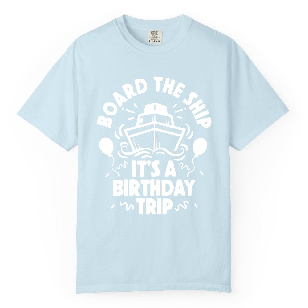 Birthday Cruise Shirt - Fun Cruise Birthday Outfit for Group Trips (Comfort Color) in Chambray - Board The Ship Birthday Cruise Shirt With Balloons And Confetti Party