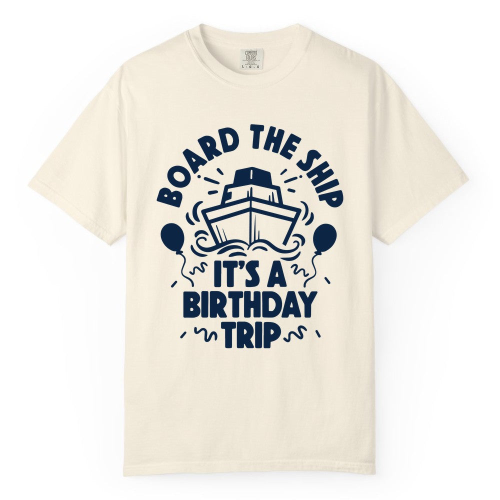 Birthday Cruise Shirt - Fun Cruise Birthday Outfit for Group Trips (Comfort Color) in Ivory - Board The Ship Birthday Cruise Shirt With Balloons And Confetti Party