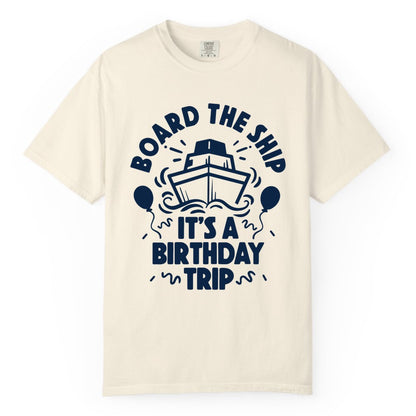 Birthday Cruise Shirt - Fun Cruise Birthday Outfit for Group Trips (Comfort Color) in Ivory - Board The Ship Birthday Cruise Shirt With Balloons And Confetti Party