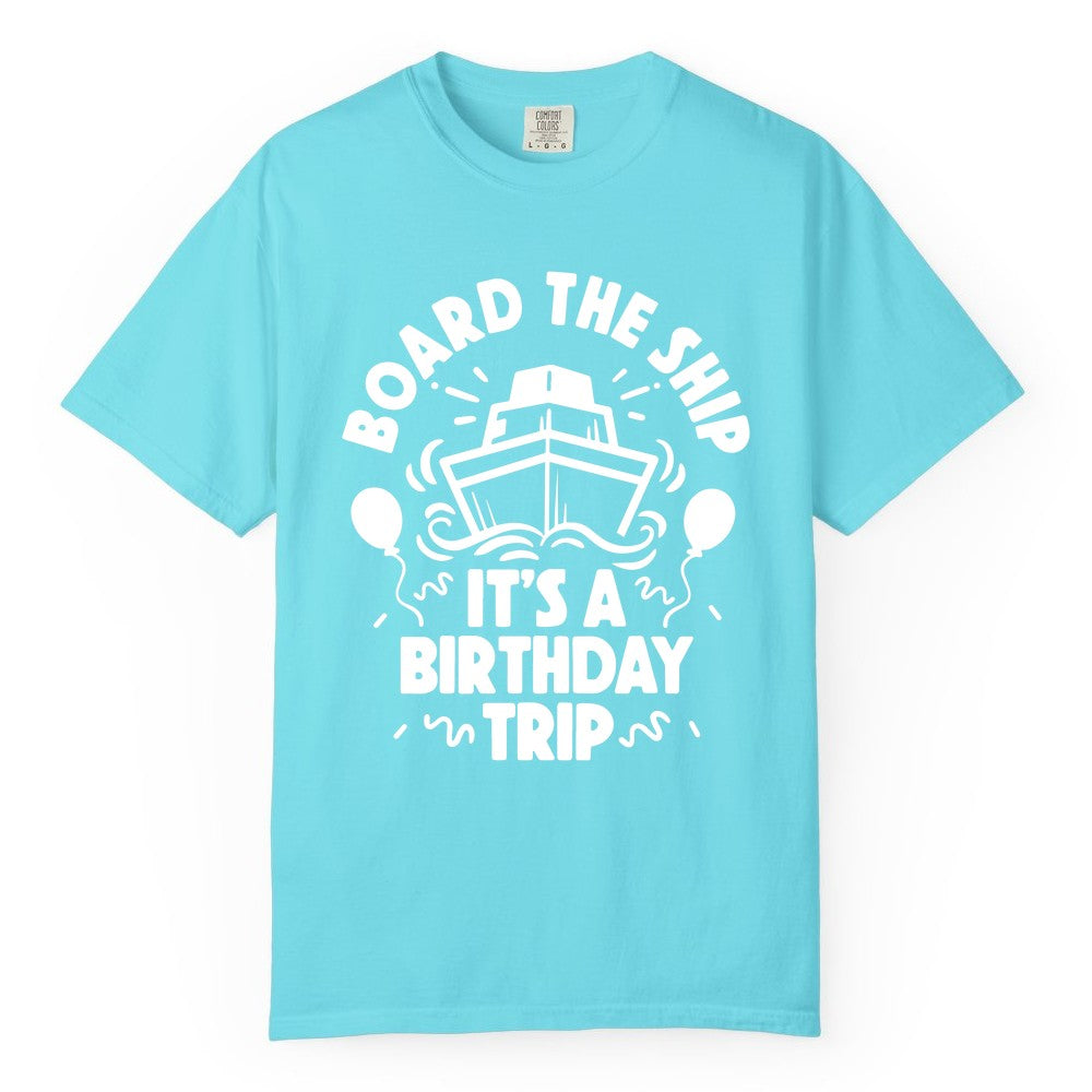 Birthday Cruise Shirt - Fun Cruise Birthday Outfit for Group Trips (Comfort Color) in Lagoon Blue - Board The Ship Birthday Cruise Shirt With Balloons And Confetti Party