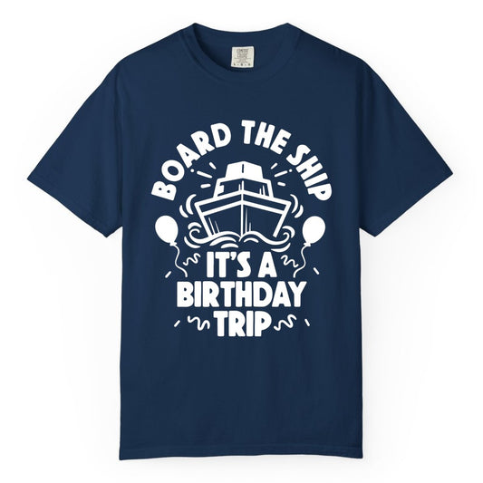 Birthday Cruise Shirt - Fun Cruise Birthday Outfit for Group Trips (Comfort Color) in Navy - Board The Ship Birthday Cruise Shirt With Balloons And Confetti Party