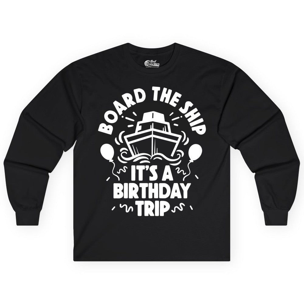Birthday Cruise Shirt - Fun Cruise Birthday Outfit for Group Trips (Long Sleeve) in Black - Board The Ship Birthday Cruise Shirt With Balloons And Confetti Party