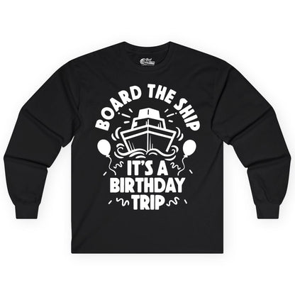 Birthday Cruise Shirt - Fun Cruise Birthday Outfit for Group Trips (Long Sleeve) in Black - Board The Ship Birthday Cruise Shirt With Balloons And Confetti Party