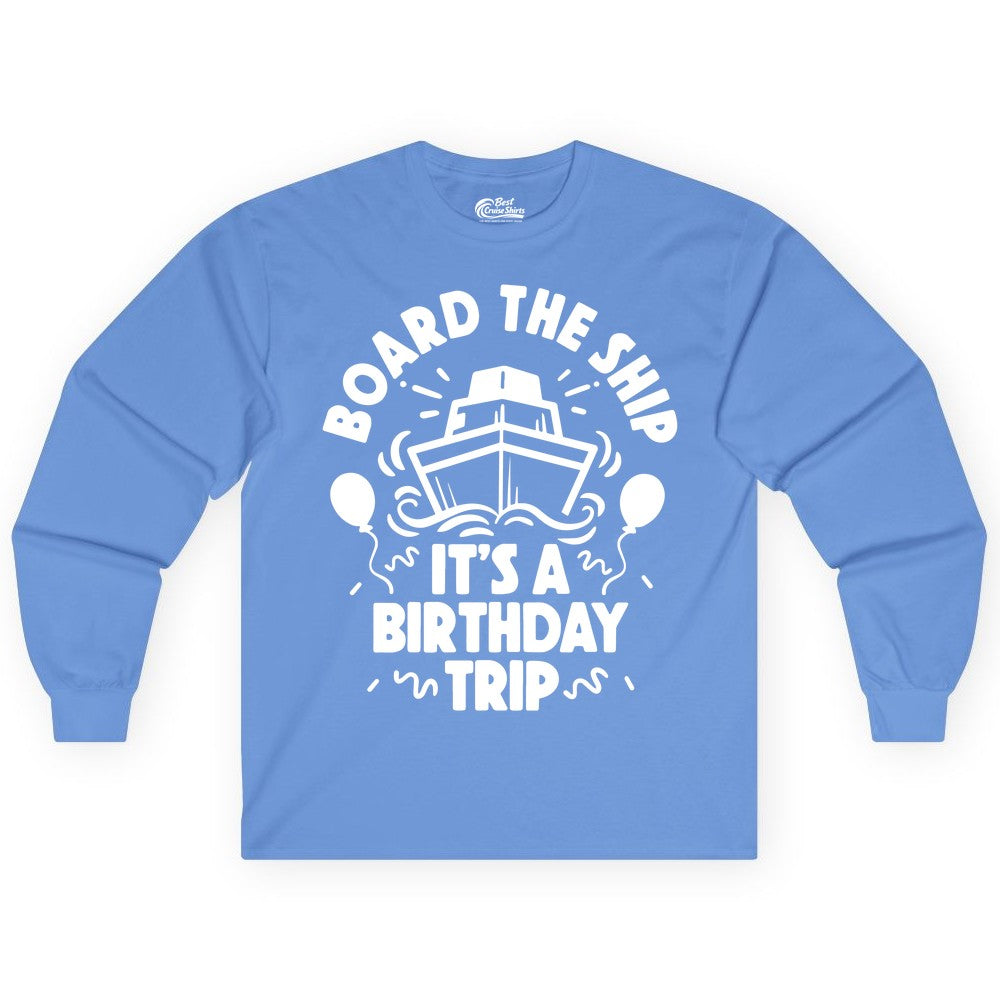 Birthday Cruise Shirt - Fun Cruise Birthday Outfit for Group Trips (Long Sleeve) in Carolina Blue - Board The Ship Birthday Cruise Shirt With Balloons And Confetti Party