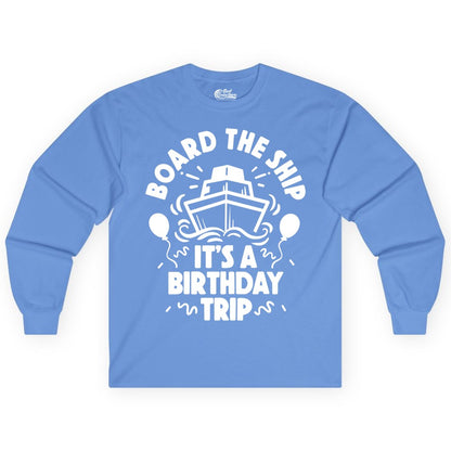 Birthday Cruise Shirt - Fun Cruise Birthday Outfit for Group Trips (Long Sleeve) in Carolina Blue - Board The Ship Birthday Cruise Shirt With Balloons And Confetti Party