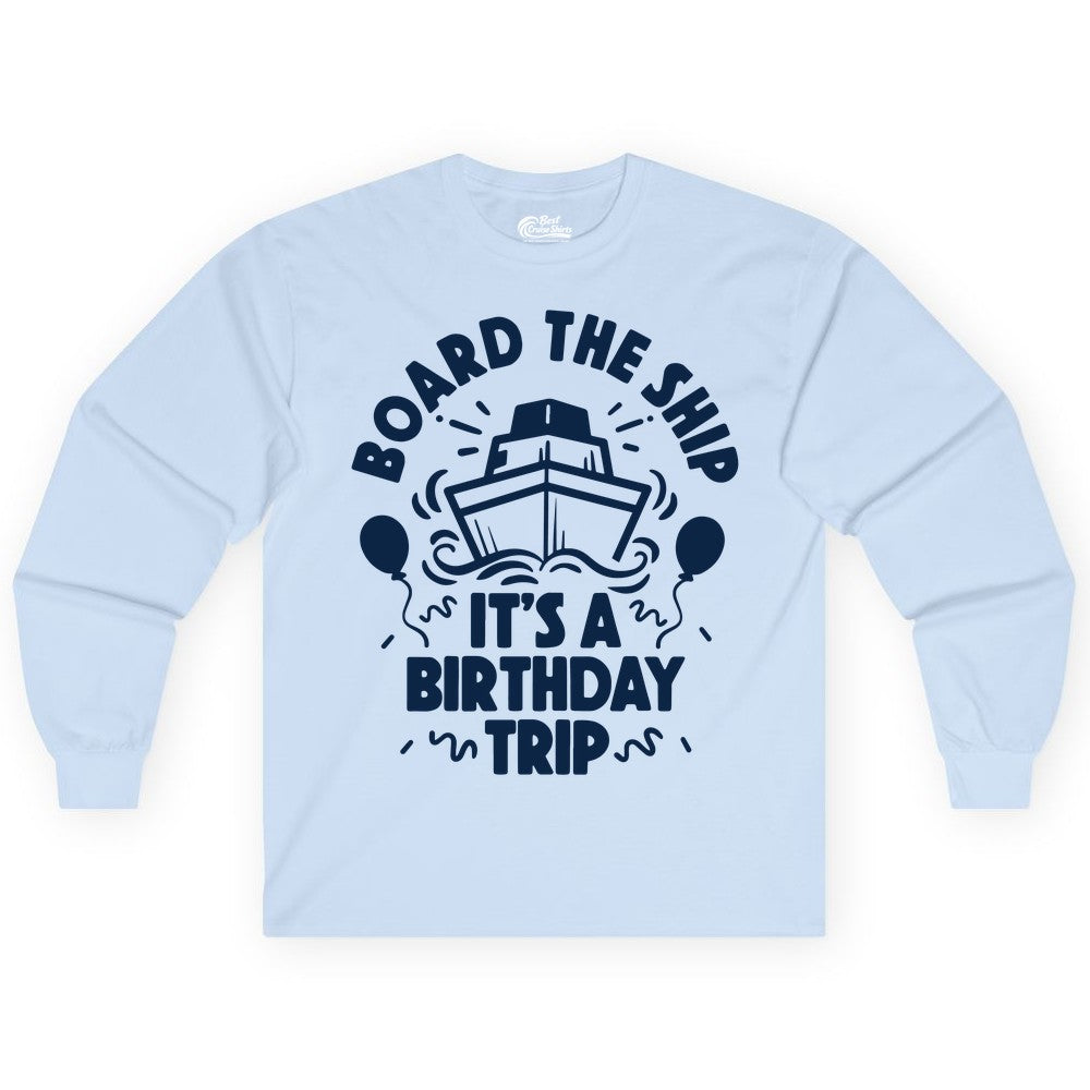 Birthday Cruise Shirt - Fun Cruise Birthday Outfit for Group Trips (Long Sleeve) in Light Blue - Board The Ship Birthday Cruise Shirt With Balloons And Confetti Party