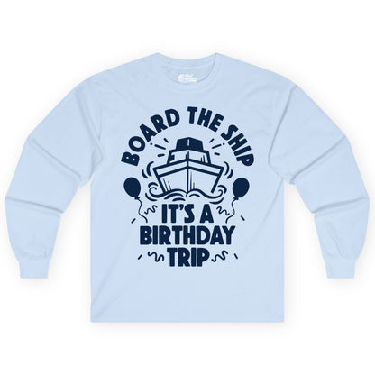 Birthday Cruise Shirt - Fun Cruise Birthday Outfit for Group Trips (Long Sleeve) in Light Blue - Board The Ship Birthday Cruise Shirt With Balloons And Confetti Party