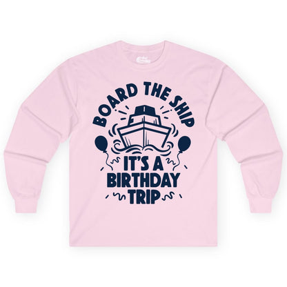 Birthday Cruise Shirt - Fun Cruise Birthday Outfit for Group Trips (Long Sleeve) in Light Pink - Board The Ship Birthday Cruise Shirt With Balloons And Confetti Party
